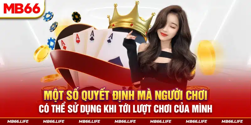 Một số quyết định mà người chơi có thể sử dụng khi tới lượt chơi của mình