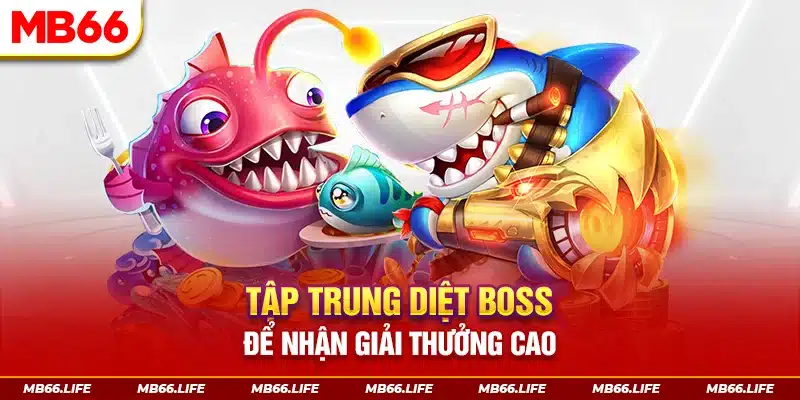 Tập trung tiêu diệt boss để nhận thưởng cao