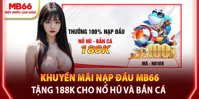 Khuyến mãi nạp đầu MB66 tặng 188K cho nổ hũ và bắn cá